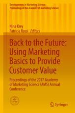 Back To The Future Using Marketing Basics To Provide Customer Value Proceedings Of The 2017 Academy Of Marketing Science Ams Annual Conference 1st Edition Nina Krey
