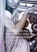 The Wellbeing Of The Labor Force In Colonial Bombay Discourses And Practices 1st Edition Priyanka Srivastava Auth