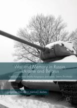 War And Memory In Russia Ukraine And Belarus 1st Edition Julie Fedor
