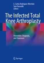 The Infected Total Knee Arthroplasty Prevention Diagnosis And Treatment 1st Edition E Carlos Rodrguezmerchn