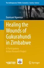 Healing The Wounds Of Gukurahundi In Zimbabwe A Participatory Action Research Project 1st Edition Dumisani Ngwenya
