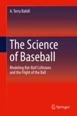 The Science Of Baseball Modeling Batball Collisions And The Flight Of The Ball 1st Edition A Terry Bahill Auth