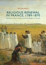 Religious Renewal In France 17891870 The Roman Catholic Church Between Catastrophe And Triumph 1st Edition Roger Price Auth