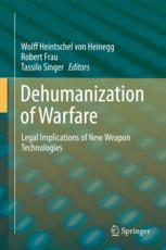 Dehumanization Of Warfare Legal Implications Of New Weapon Technologies 1st Edition Wolff Heintschel Von Heinegg