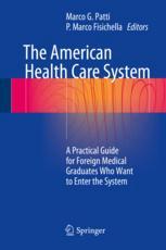 The American Health Care System A Practical Guide For Foreign Medical Graduates Who Want To Enter The System 1st Edition Marco G Patti