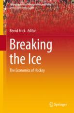 Breaking The Ice The Economics Of Hockey 1st Edition Bernd Frick Eds