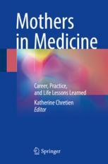 Mothers In Medicine Career Practice And Life Lessons Learned 1st Edition Katherine Chretien Eds