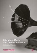 Literature Music And Cosmopolitanism Culture As Migration 1st Edition Robert Fraser Auth