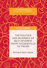 The Politics And Business Of Selfinterest From Tocqueville To Trump 1st Edition Richard Ned Lebow Auth