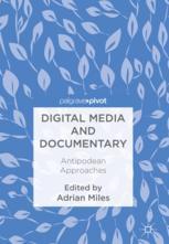 Digital Media And Documentary Antipodean Approaches 1st Edition Adrian Miles Eds