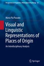 Visual And Linguistic Representations Of Places Of Origin An Interdisciplinary Analysis 1st Edition Maria Pia Pozzato Auth