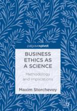 Business Ethics As A Science Methodology And Implications 1st Edition Maxim Storchevoy Auth