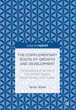 The Complementary Roots Of Growth And Development Comparative Analysis Of The United States South Korea And Turkey 1st Edition Taner Akan Auth