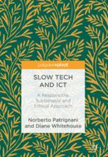 Slow Tech And Ict A Responsible Sustainable And Ethical Approach 1st Edition Norberto Patrignani