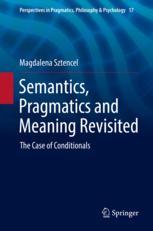 Semantics Pragmatics And Meaning Revisited The Case Of Conditionals 1st Edition Magdalena Sztencel Auth