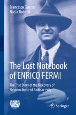 The Lost Notebook Of Enrico Fermi The True Story Of The Discovery Of Neutroninduced Radioactivity 1st Edition Francesco Guerra