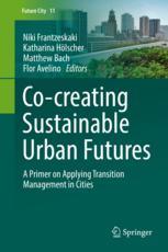 Cocreating Sustainable Urban Futures A Primer On Applying Transition Management In Cities 1st Edition Niki Frantzeskaki