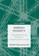 Energy Poverty Disassembling Europes Infrastructural Divide 1st Edition Stefan Bouzarovski Auth