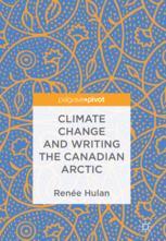 Climate Change And Writing The Canadian Arctic 1st Edition Rene Hulan Auth