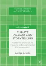 Climate Change And Storytelling Narratives And Cultural Meaning In Environmental Communication 1st Edition Annika Arnold
