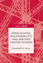 Openaccess Multimodality And Writing Center Studies 1st Edition Elisabeth H Buck Auth