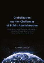 Globalization And The Challenges Of Public Administration Governance Human Resources Management Leadership Ethics Egovernance And Sustainability In The 21st Century 1st Edition Haroon A Khan Auth