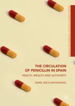 The Circulation Of Penicillin In Spain Health Wealth And Authority 1st Edition Mara Jess Santesmases Auth