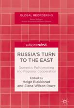 Russias Turn To The East Domestic Policymaking And Regional Cooperation 1st Edition Helge Blakkisrud