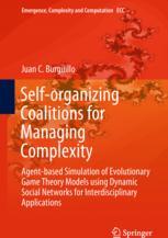 Selforganizing Coalitions For Managing Complexity Agentbased Simulation Of Evolutionary Game Theory Models Using Dynamic Social Networks For Interdisciplinary Applications 1st Edition Juan C Burguillo Auth