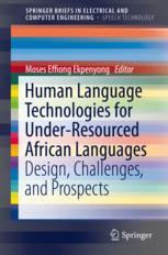 Human Language Technologies For Underresourced African Languages Design Challenges And Prospects 1st Edition Moses Effiong Ekpenyong Eds