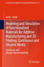 Modeling And Simulation Of Functionalized Materials For Additive Manufacturing And 3d Printing Continuous And Discrete Media Continuum And Discrete Element Methods 1st Edition Tarek I Zohdi Auth