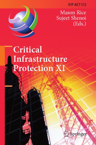 Critical Infrastructure Protection Xi 11th Ifip Wg 1110 International Conference Iccip 2017 Arlington Va Usa March 1315 2017 Revised Selected Papers 1st Edition Mason Rice