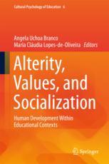 Alterity Values And Socialization Human Development Within Educational Contexts 1st Edition Angela Uchoa Branco