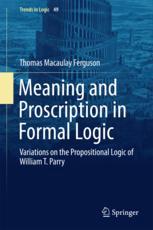 Meaning And Proscription In Formal Logic Variations On The Propositional Logic Of William T Parry 1st Edition Thomas Macaulay Ferguson Auth