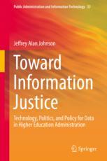 Toward Information Justice Technology Politics And Policy For Data In Higher Education Administration 1st Edition Jeffrey Alan Johnson Auth