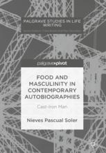Food And Masculinity In Contemporary Autobiographies Castiron Man 1st Edition Nieves Pascual Soler Auth