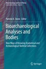 Bioarchaeological Analyses And Bodies New Ways Of Knowing Anatomical And Archaeological Skeletal Collections 1st Edition Pamela K Stone Eds