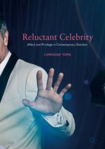 Reluctant Celebrity Affect And Privilege In Contemporary Stardom 1st Edition Lorraine York Auth