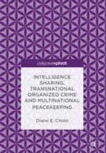 Intelligence Sharing Transnational Organized Crime And Multinational Peacekeeping 1st Edition Diane E Chido Auth
