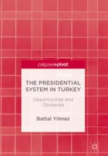 The Presidential System In Turkey Opportunities And Obstacles 1st Edition Battal Yilmaz Auth
