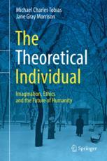 The Theoretical Individual Imagination Ethics And The Future Of Humanity 1st Edition Michael Charles Tobias