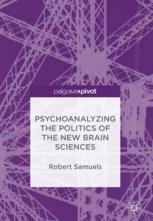Psychoanalyzing The Politics Of The New Brain Sciences 1st Edition Robert Samuels Auth