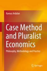 Case Method And Pluralist Economics Philosophy Methodology And Practice 1st Edition Kavous Ardalan Auth