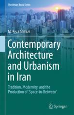 Contemporary Architecture And Urbanism In Iran Tradition Modernity And The Production Of Spaceinbetween 1st Edition M Reza Shirazi Auth