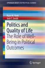 Politics And Quality Of Life The Role Of Wellbeing In Political Outcomes 1st Edition Ryan M Yonk