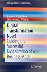 Digital Transformation Now Guiding The Successful Digitalization Of Your Business Model 1st Edition Daniel R A Schallmo