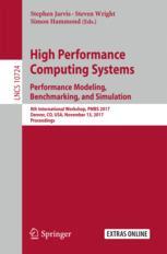 High Performance Computing Systems Performance Modeling Benchmarking And Simulation 8th International Workshop Pmbs 2017 Denver Co Usa November 13 2017 Proceedings 1st Edition Stephen Jarvis