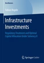 Infrastructure Investments Regulatory Treatment And Optimal Capital Allocation Under Solvency Ii 1st Edition Fabian Regele Auth