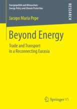 Beyond Energy Trade And Transport In A Reconnecting Eurasia 1st Edition Jacopo Maria Pepe Auth