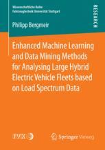 Enhanced Machine Learning And Data Mining Methods For Analysing Large Hybrid Electric Vehicle Fleets Based On Load Spectrum Data 1st Edition Philipp Bergmeir Auth